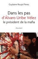 Guylaine Roujol Perez - Dans les pas d'Álvaro Uribe Vélez le président de la mafia, Häftad