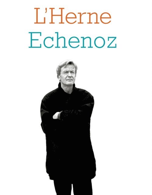 Johan Faerber, Jean Echenoz - Cahier de L'Herne n°139 : Jean Echenoz, E-bok