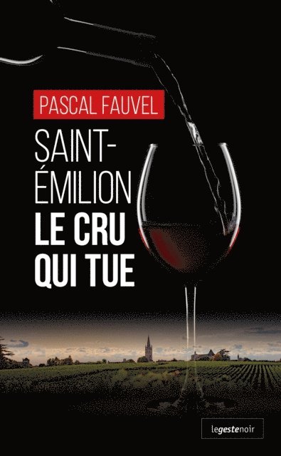 Pascal Fauvel - Saint-Émilion : Le cru qui tue, E-bok
