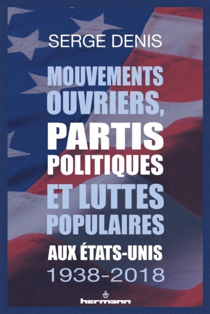 Serge Denis - Mouvements ouvriers, partis politiques et luttes populaires aux États-Unis 1938-2018, E-bok