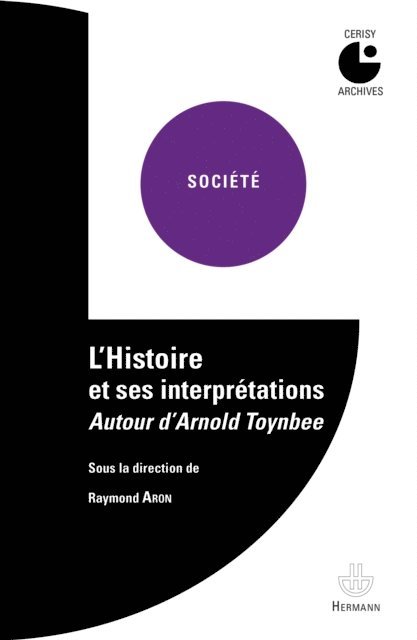 Raymond Aron - L'Histoire et ses interprétations : Autour d'Arnold Toynbee, E-bok