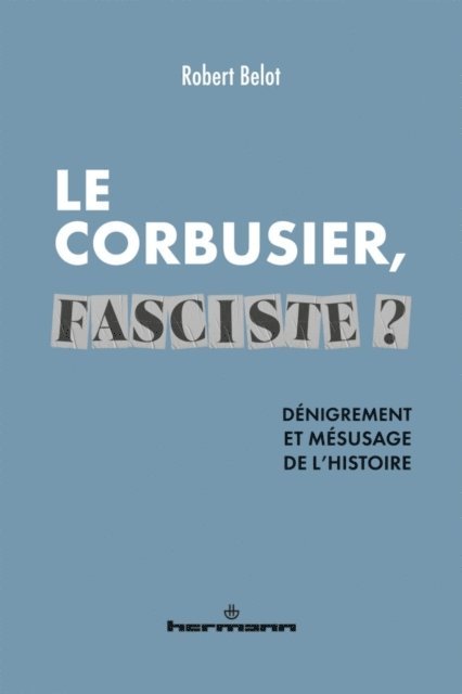 Robert BELOT - Le Corbusier, fasciste ?, E-bok