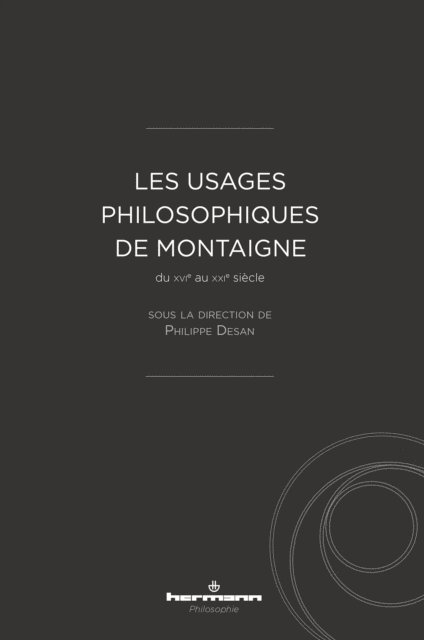 Philippe Desan - Les usages philosophiques de Montaigne, E-bok