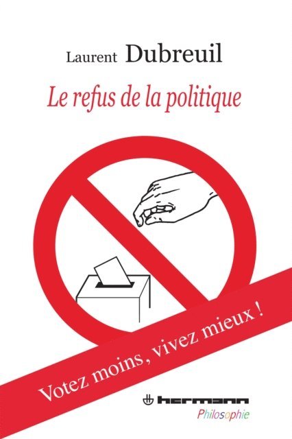 Laurent Dubreuil - Le Refus de la politique, E-bok