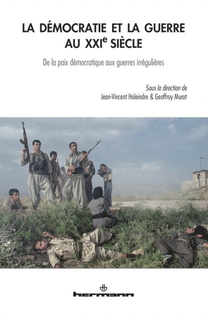 Goeffroy Murat, Jean-Vincent Holeindre - La Démocratie et la Guerre au XXIe siècle, E-bok