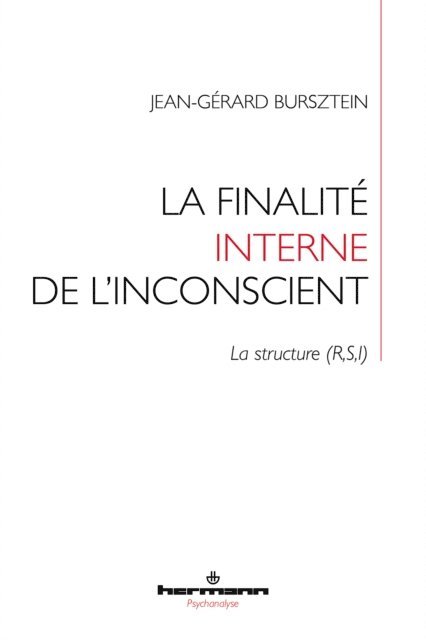 Jean-Gerard Bursztein - La finalité interne de l'inconscient : la structure (R,S,I), E-bok