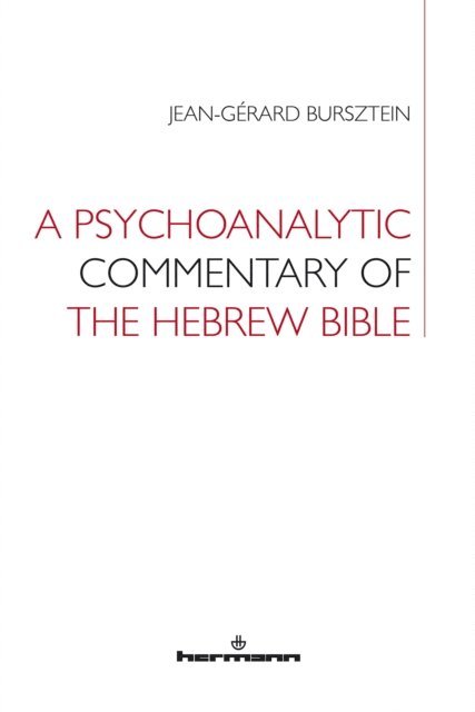 Jean-Gerard Bursztein - A Psychoanalytic Commentary of the Hebrew Bible, E-bok