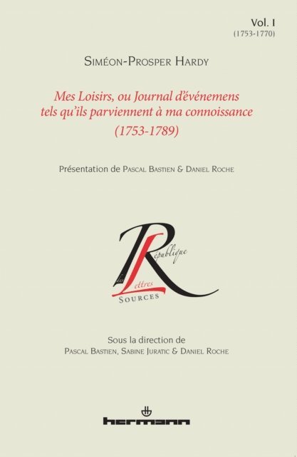 Simeon Prosper Hardy, Sabine Juratic, Pascal Bastien, Daniel Roche - Mes loisirs, ou Journal d'événemens tels qu'ils parviennent à ma connoissance (1753-1789). Volume I (1753-1770), E-bok