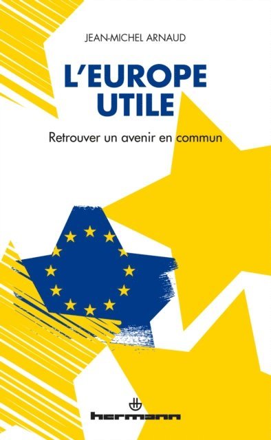Jean-Michel Arnaud - L'Europe utile, E-bok