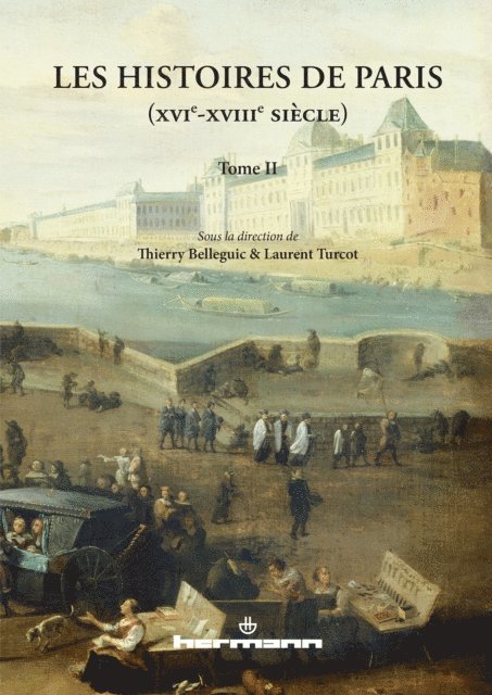 Thierry Belleguic, Laurent Turcot - Les Histoires de Paris (XVIe-XVIIIe siècles). Volume II, E-bok