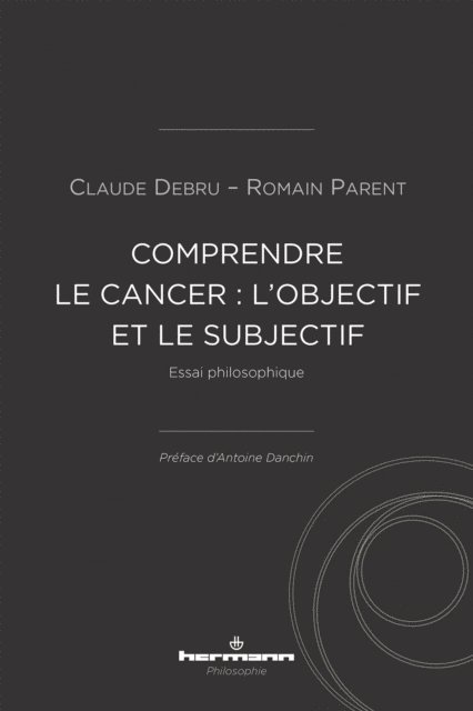 Claude Debru - Comprendre le cancer : l'objectif et le subjectif, E-bok