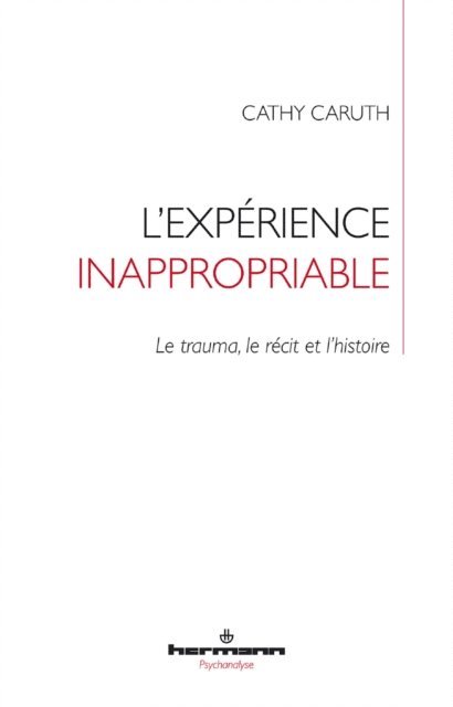 Cathy Caruth - L'expérience inappropriable. Le trauma, le récit et l'histoire, E-bok. Tillgänglighet: Lägg i varukorg