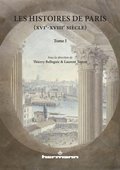 Les Histoires de Paris (XVIe-XVIIIe siÃ¤cles). Volume I