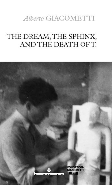 Alberto Giacometti - The dream, the Sphinx, and the death of T., E-bok