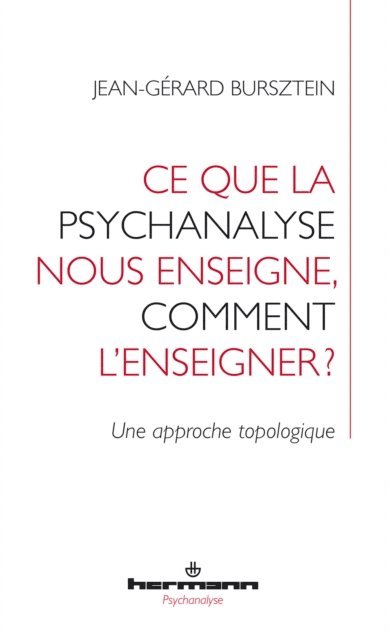 Jean-Gerard Bursztein - Ce que la psychanalyse nous enseigne, comment l'enseigner ?, E-bok