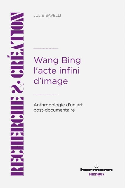 Julie Savelli - Wang Bing. L'acte infini d'image, E-bok