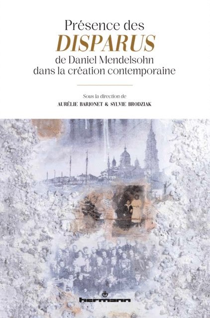 Aurelie Barjonet, Sylvie BRODZIAK, Anne Weber, Camille De Toledo - Présence des Disparus de Daniel Mendelsohn dans la création contemporaine, E-bok