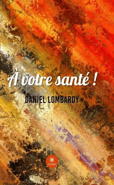 Daniel Lombardy - A votre sante !, E-bok