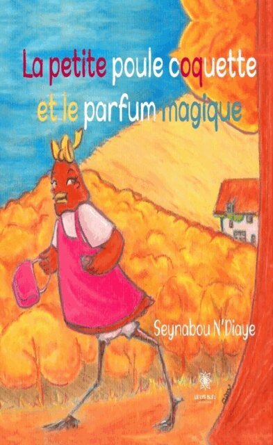 Seynabou N'Diaye - La petite poule coquette et le parfum magique, E-bok