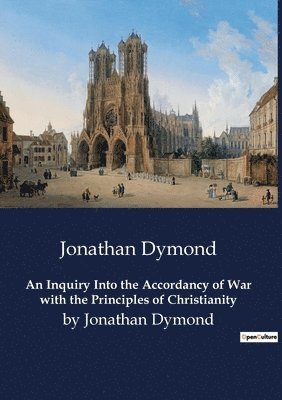 Jonathan Dymond - Inquiry Into the Accordancy of War with the Principles of Christianity, Häftad