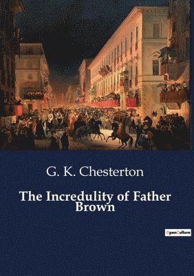 G K Chesterton - Incredulity of Father Brown, Häftad