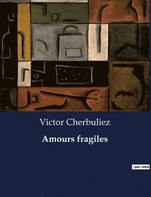 Victor Cherbuliez - Amours fragiles, Häftad