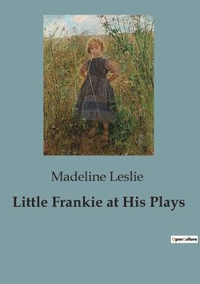 Madeline Leslie - Little Frankie at His Plays, Häftad