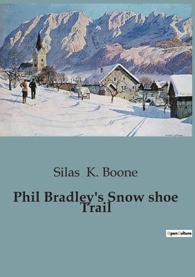 Silas K Boone - Phil Bradley's Snow shoe Trail, Häftad. Tillgänglighet: Lägg i varukorg