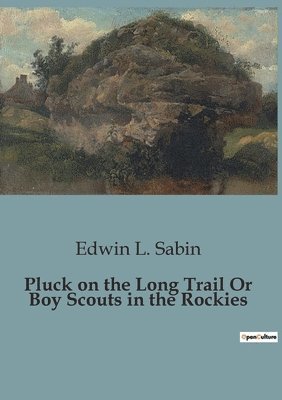 Edwin L Sabin - Pluck on the Long Trail Or Boy Scouts in the Rockies, Häftad