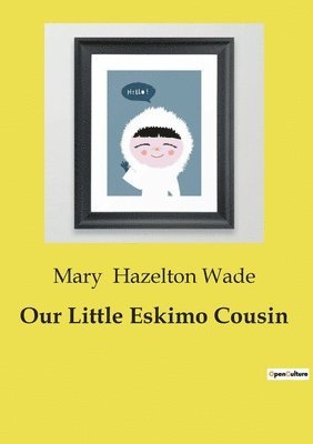 Mary Hazelton Wade - Our Little Eskimo Cousin, Häftad. Tillgänglighet: Lägg i varukorg