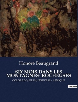 Honoré Beaugrand - Six Mois Dans Les Montagnes- Rocheuses, Häftad