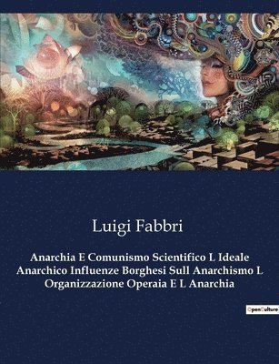 Luigi Fabbri - Anarchia E Comunismo Scientifico L Ideale Anarchico Influenze Borghesi Sull Anarchismo L Organizzazione Operaia E L Anarchia, Häftad. Tillgänglighet: Lägg i varukorg