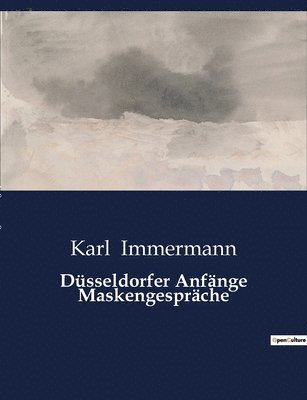 Karl Immermann - Düsseldorfer Anfänge Maskengespräche, Häftad