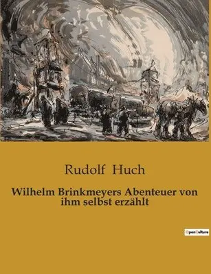 Rudolf Huch - Wilhelm Brinkmeyers Abenteuer von ihm selbst erzählt, Häftad. Tillgänglighet: Lägg i varukorg