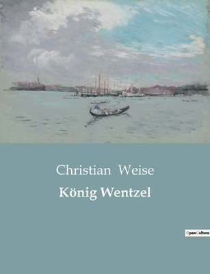 Christian Weise - König Wentzel, Häftad