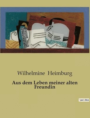 Wilhelmine Heimburg - Aus dem Leben meiner alten Freundin, Häftad