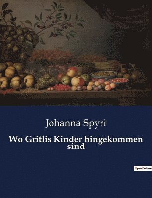 Johanna Spyri - Wo Gritlis Kinder hingekommen sind, Häftad