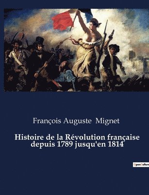 François Auguste Mignet - Histoire de la Révolution française depuis 1789 jusqu'en 1814, Häftad. Tillgänglighet: Lägg i varukorg