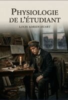 Louis Adrien Huart - Physiologie de l'étudiant, Häftad