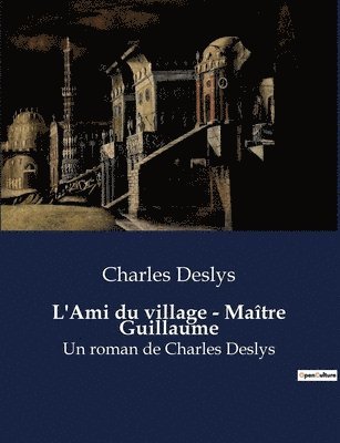 Charles Deslys - L'Ami du village - Maître Guillaume, Häftad