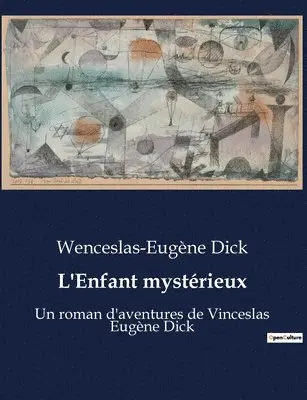 Wenceslas-Eugène Dick - L'Enfant mystérieux, Häftad. Tillgänglighet: Lägg i varukorg