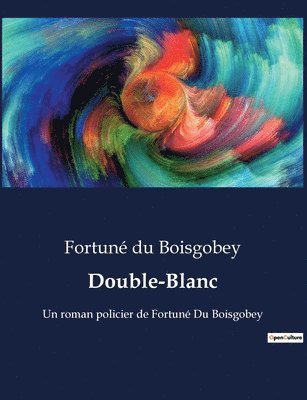 Fortuné Du Boisgobey - Double-Blanc, Häftad