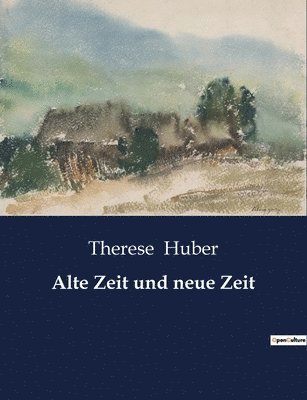 Therese Huber - Alte Zeit und neue Zeit, Häftad