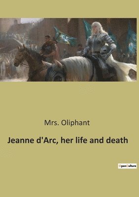 Oliphant - Jeanne d'Arc, her life and death, Häftad