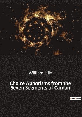 William Lilly - Choice Aphorisms from the Seven Segments of Cardan, Häftad
