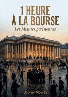 Gabriel Mourey - 1 heure à la Bourse - Les Minutes parisiennes, Häftad. Tillgänglighet: Lägg i varukorg