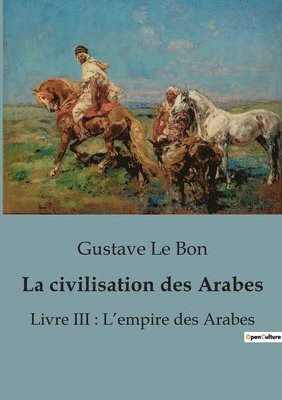 Gustave Le Bon - civilisation des Arabes, Häftad