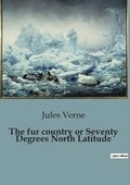 The fur country or Seventy Degrees North Latitude