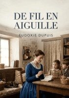 Eudoxie Dupuis - De fil en aiguille, Häftad