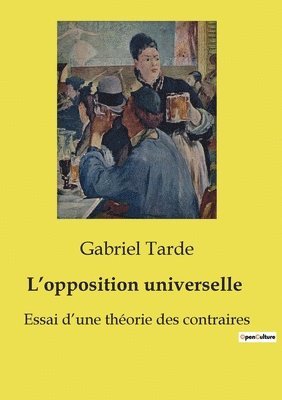 Gabriel Tarde - L'opposition universelle, Häftad